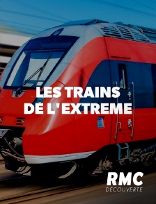 RMC Découverte - Les trains de l'extrême