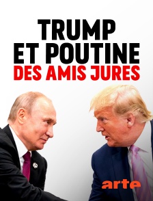 Arte - Trump et Poutine, des amis jurés