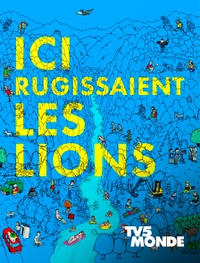 TV5MONDE - Ici rugissaient les lions