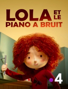 France 4 - Lola et le piano à bruit