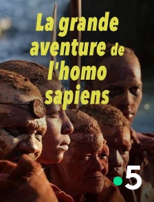 France 5 - La grande aventure de l'homo sapiens