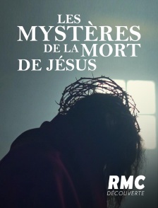 RMC Découverte - Les mystères de la mort de Jésus