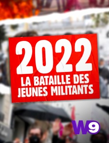 W9 - 2022, la bataille des jeunes militants