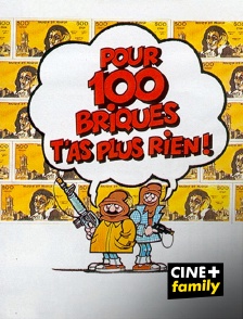 CINE+ Family - Pour cent briques t'as plus rien !