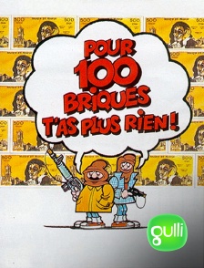 Gulli - Pour cent briques t'as plus rien !