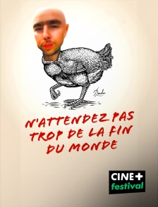 CINE+ Festival - N'attendez pas trop de la fin du monde