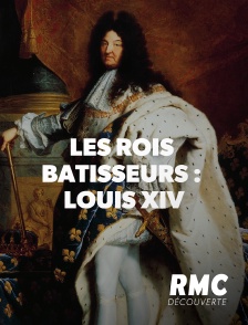 RMC Découverte - Les rois bâtisseurs : Louis XIV