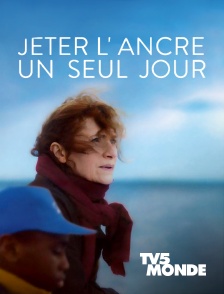 TV5MONDE - Jeter l'ancre un seul jour