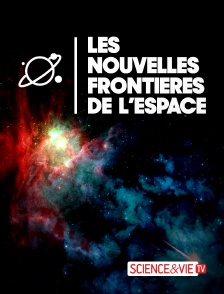 Science et Vie TV - Les nouvelles frontières de l'espace