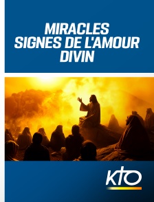 KTO - Miracles, signes de l'amour divin