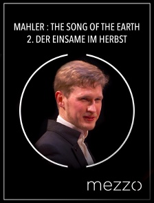 Mezzo - Mahler : the Song of the Earth - 2. Der Einsame im Herbst en replay