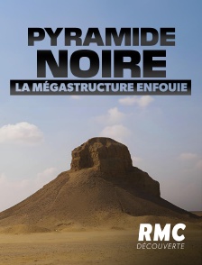 RMC Découverte - Pyramide noire : la mégastructure enfouie