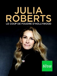 Téva - Julia Roberts : le coup de foudre d'Hollywood