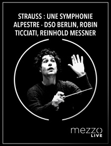 Mezzo Live HD - Strauss : Une symphonie alpestre - DSO Berlin, Robin Ticciati, Reinhold Messner