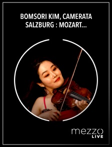 Mezzo Live HD - Bomsori Kim, Camerata Salzburg : Mozart, Concerto pour violon 3