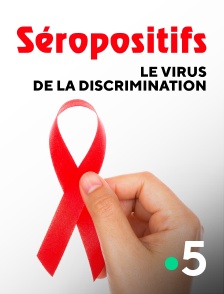 France 5 - Séropositifs, le virus de la discrimination