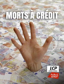 LCP Public Sénat - Morts à crédit