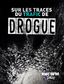 RMC BFM Play - Sur les traces du trafic de drogue