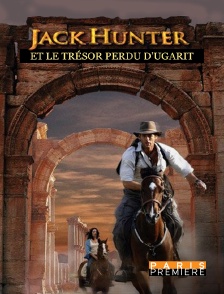 Paris Première - Jack Hunter et le trésor perdu d'Ugarit