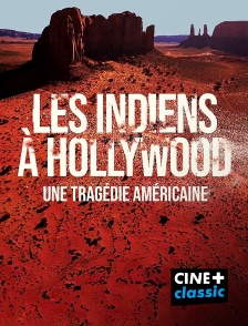 CINE+ Classic - Les Indiens à Hollywood, une tragédie américaine en replay