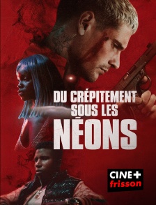 CINE+ Frisson - Du crépitement sous les néons