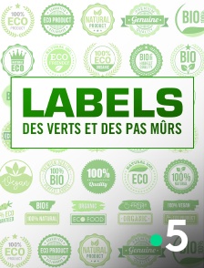 France 5 - Labels : des verts et des pas mûrs