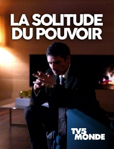 TV5MONDE - La solitude du pouvoir