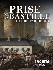 RMC BFM Play - 14 Juillet 1789 : la prise de la Bastille heure par heure en replay