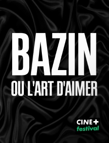 CINE+ Festival - Bazin ou l'art d'aimer