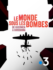 France 3 - Le monde sous les bombes, de Guernica à Hiroshima