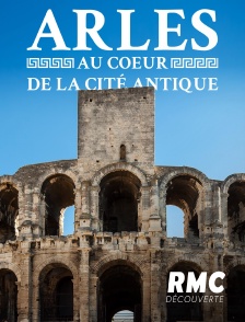 RMC Découverte - Arles : au coeur de la cité antique