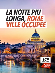 LCP Public Sénat - La notte più longa, Rome, ville occupée