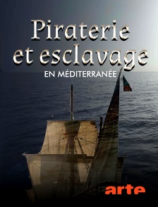 Arte - Piraterie et esclavage en Méditerranée : Périls en mer au XVIe siècle