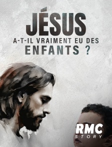 RMC Story - Jésus a-t-il vraiment eu des enfants ? en replay