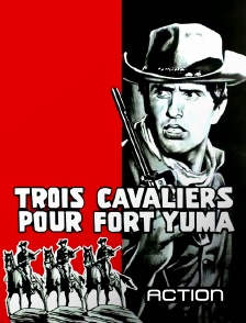 Action - Trois cavaliers pour Fort Yuma