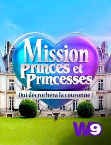 W9 - Mission princes et princesses : qui décrochera la couronne ? en replay