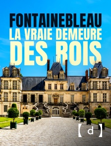 France TV Docs - Fontainebleau, la vraie demeure des rois