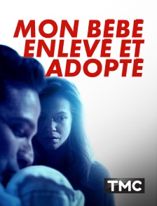 TMC - Mon bébé, enlevé et adopté