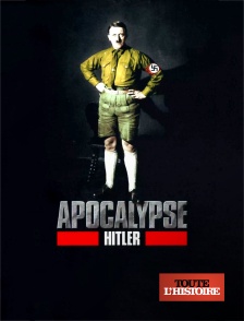 Toute l'Histoire - Apocalypse Hitler