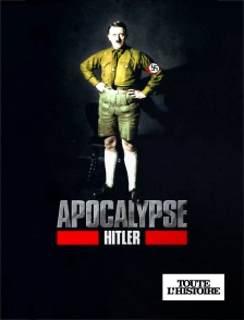 Toute l'Histoire - Apocalypse Hitler