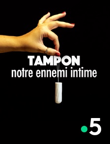 France 5 - Tampon, notre ennemi intime