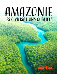 Arte - Amazonie, les civilisations oubliées de la forêt