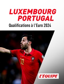 L'Equipe - Football - Qualifications à l'Euro 2024 : Luxembourg / Portugal en replay