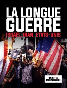 Toute l'Histoire - La longue guerre, Iran, Israël, USA