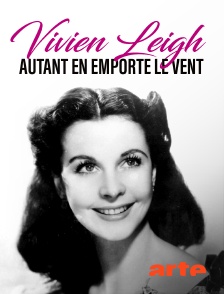 Arte - Vivien Leigh, autant en emporte le vent