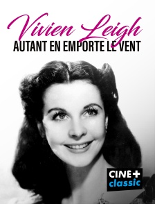 CINE+ Classic - Vivien Leigh, autant en emporte le vent