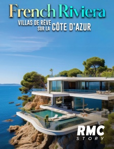 RMC Story - French Riviera : villas de rêve sur la Côte d'Azur