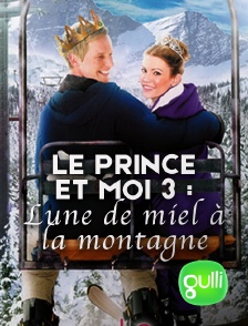 Gulli - Le prince et moi 3 : lune de miel à la montagne