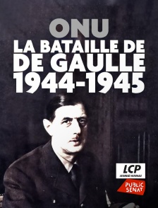 LCP Public Sénat - ONU : la bataille de de Gaulle, 1944-1945