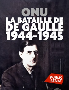 Public Sénat - ONU : la bataille de de Gaulle, 1944-1945